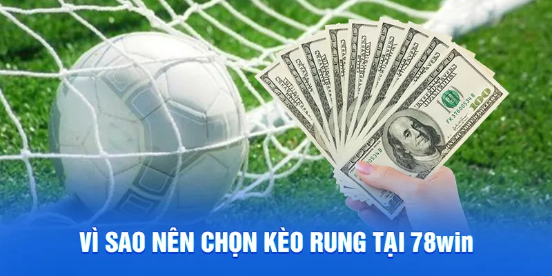 Kèo Rung Là Gì? Cập Nhật Bí Kíp Cược Đâu Thắng Đó 2025 3 Vì sao nên chọn kèo rung tại 78win